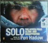 Solo - The North Pole: Alone and Unsupported written by Pen Hadow performed by Pen Hadow on CD (Abridged)